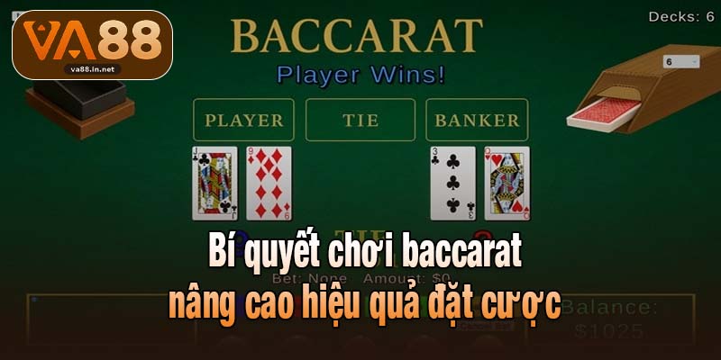 Bí quyết chơi baccarat nâng cao hiệu quả đặt cược