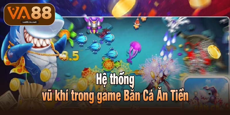 Hệ thống vũ khí trong game Bắn Cá Ăn Tiền