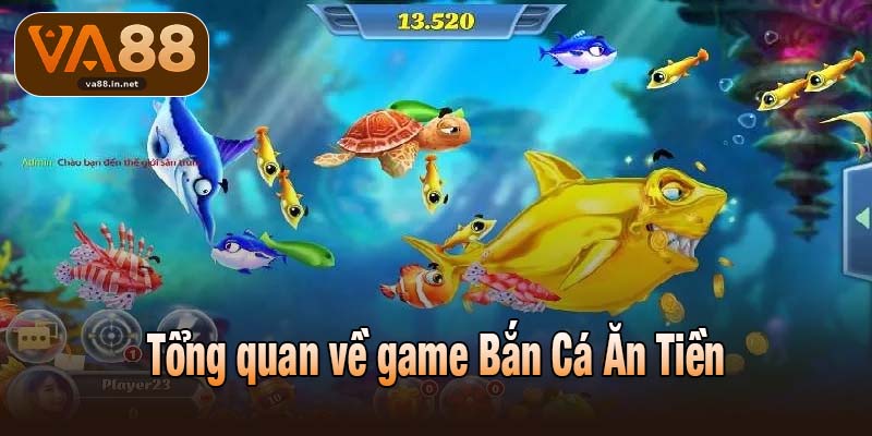 Tổng quan về game Bắn Cá Ăn Tiền