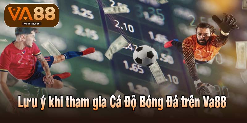 Lưu ý khi tham gia Cá Độ Bóng Đá trên Va88 