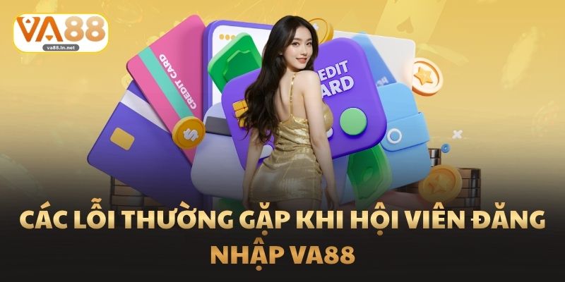 Đăng Nhập Va88 Cách Truy Cập Trên Website Và Ứng Dụng 4 Các lỗi thường gặp khi hội viên đăng nhập Va88