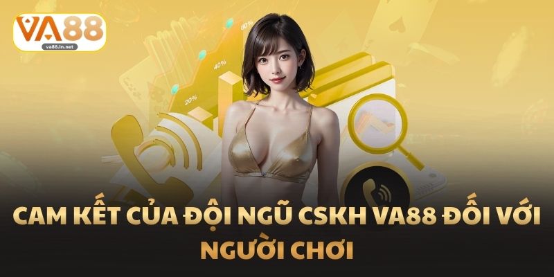 Cam kết của đội ngũ CSKH Va88 đối với người chơi