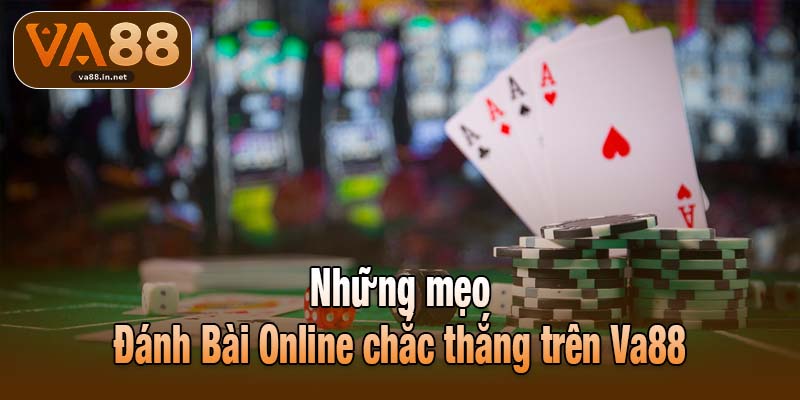Những mẹo Đánh Bài Online chắc thắng trên Va88