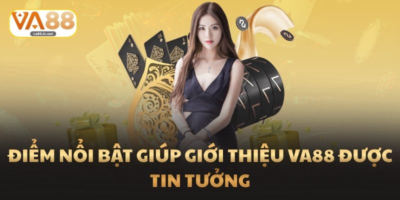Điểm nổi bật giúp Giới Thiệu Va88 được tin tưởng