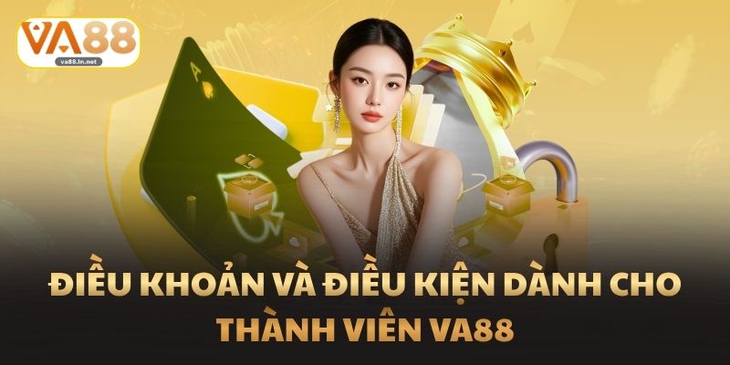 Điều khoản và điều kiện dành cho thành viên Va88