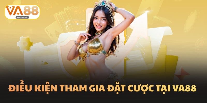 Điều kiện tham gia đặt cược tại Va88