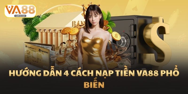 Hướng dẫn 4 cách nạp tiền Va88 phổ biến