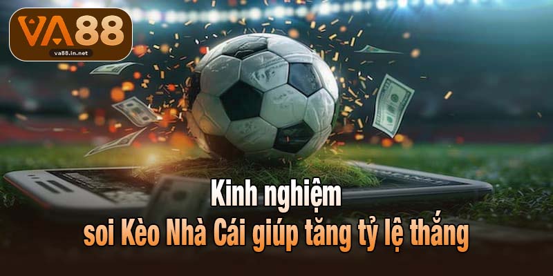 Kinh nghiệm soi Kèo Nhà Cái giúp tăng tỷ lệ thắng