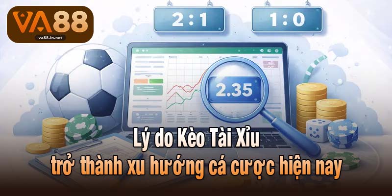 Lý do Kèo Tài Xỉu trở thành xu hướng cá cược hiện nay