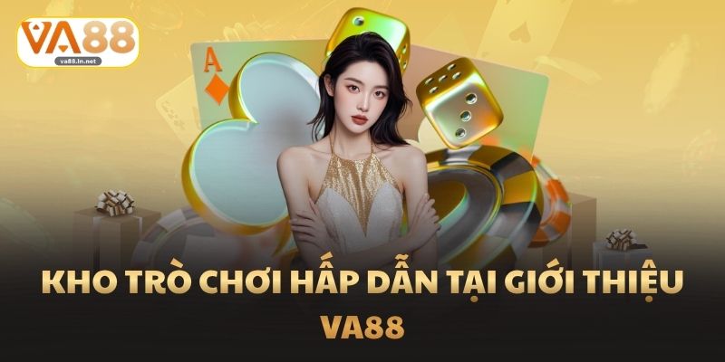 Kho trò chơi hấp dẫn tại Giới Thiệu Va88