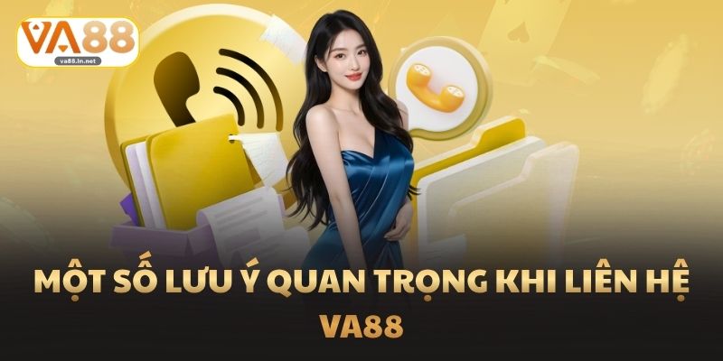 Một số lưu ý quan trọng khi liên hệ Va88
