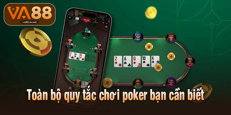 Toàn bộ quy tắc chơi poker bạn cần biết