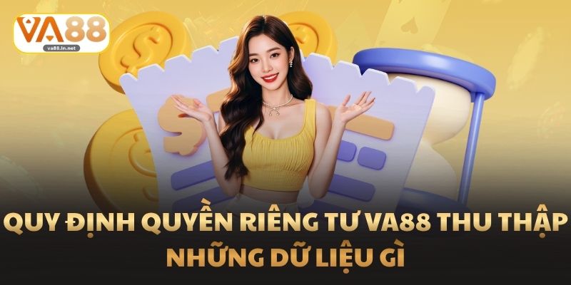 Quy định Quyền Riêng Tư Va88 thu thập những dữ liệu gì