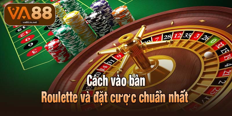 Cách vào bàn Roulette và đặt cược chuẩn nhất 