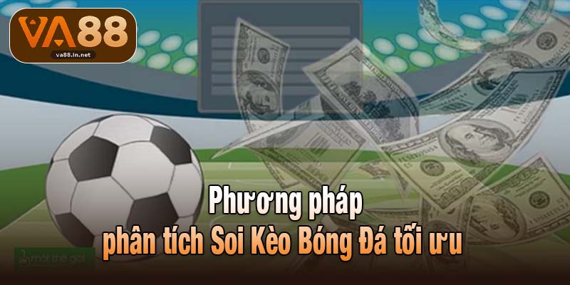 Phương pháp phân tích Soi Kèo Bóng Đá tối ưu 