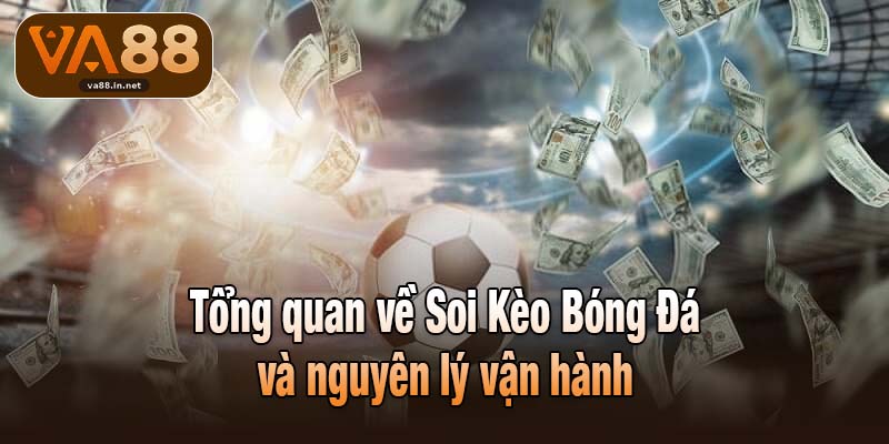 Tổng quan về Soi Kèo Bóng Đá và nguyên lý vận hành