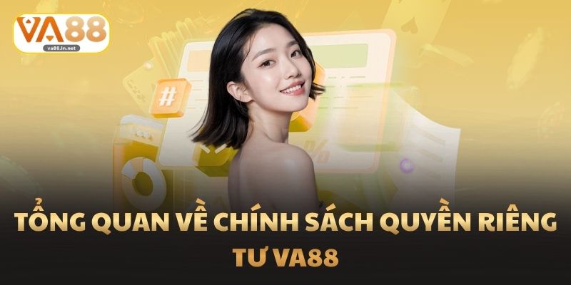 Tổng quan về chính sách Quyền Riêng Tư Va88