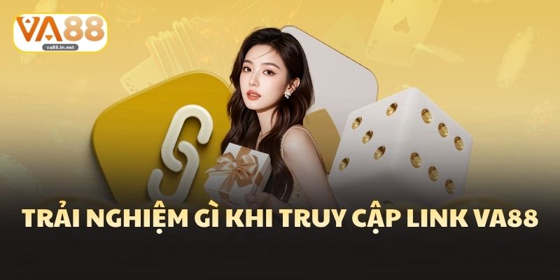Link Va88 Cập Nhật Mới Nhất 2026 An Toàn Và Uy Tín 3 Trải nghiệm gì khi truy cập link Va88