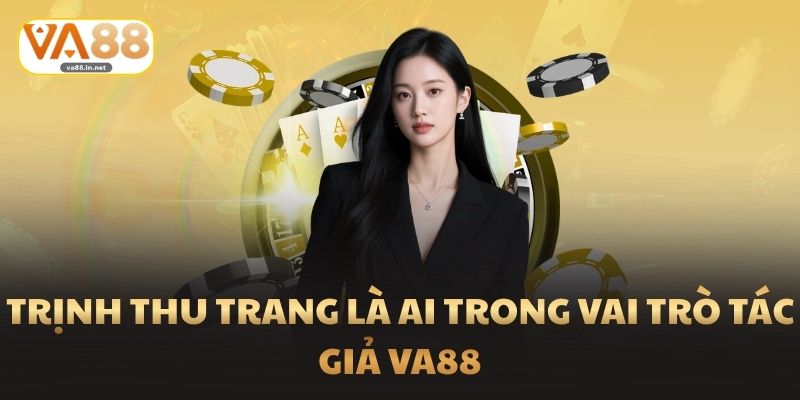 Trịnh Thu Trang là ai trong vai trò tác giả va88
