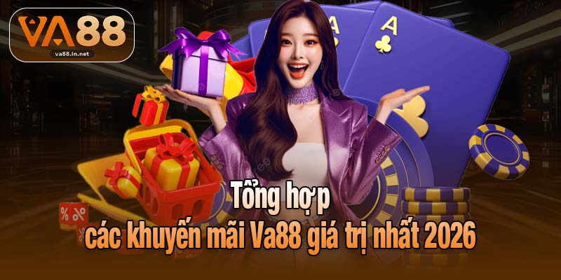 Tổng hợp các khuyến mãi Va88 giá trị nhất 2026